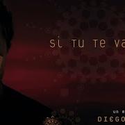 Diego Torres Si Tú Te Vas