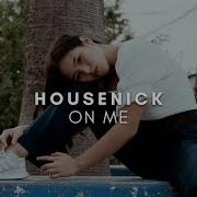 Housenick On Me