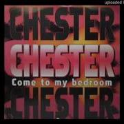 Chester Come To My Bedroom