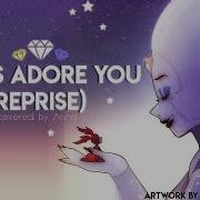 Let Us Adore You Reprise Steven Universe Covered By Anna