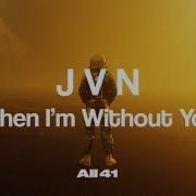 J V N When I M Without You