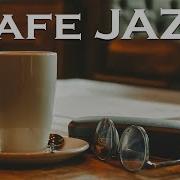 Cafe Jazz Fresh Coffee Jazz For Good Mood Spring Cafe Music