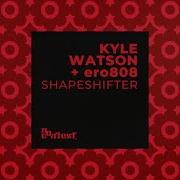 Shapeshifter Kyle Watson Ero808