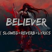 Believer Imagine Dragons Slowed Reverb