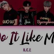 A C E 에이스 Do It Like Me