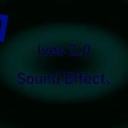 Ives 2 0 Sound Effect