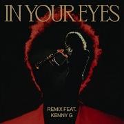 In Your Eyes Remix Feat Kenny G The Weeknd