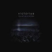 Victoriya You Left Me In The Dark