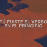 Tu Fuiste El Verbo