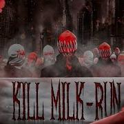 Kill Milk Run