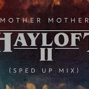 Mother Mother Hayloft Ii Speed Up