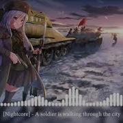 Nightcore A Soldier Is Walking Through The City Идет Солдат По Городу