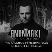 The Anunnaki Ft Mc Braincase Church Of Noise