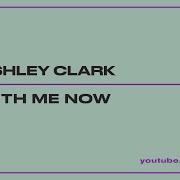 Shley Clark With Me Now