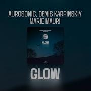 Aurosonic Denis Karpinskiy Marie Mauri Glow Synthbios Chill