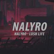 Nalyro Lush Life