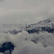 Your Love Is So Divine Nate