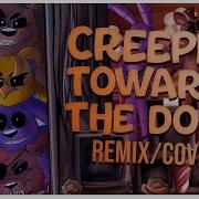 Fnaf Song Creepin Towards The Door Remix Cover Fnaf Lyric Video