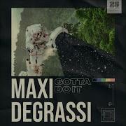 Gotta Do It Maxi Degrassi