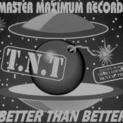 T N T Better Than Better
