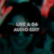 Like A G6 Audio Edit