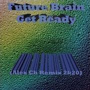 Future Brain Get Ready Alex Ch Remix