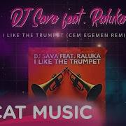 Dj Sava Feat Raluka I Like The Trumpet Cem Egemen Remix