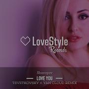 Sharapov Love You Tsvetkovsky Yan Cloud Remix