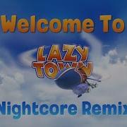 Nightcore Welcome To Lazytown Lazytown