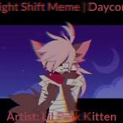 Night Shift Meme Daycore