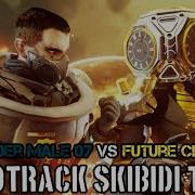 Commander Male 07 Vs Future Clock Man Soundtrack Skibidi Toilet