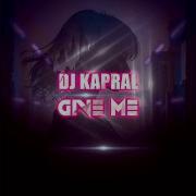 Dj Kapral Give Me