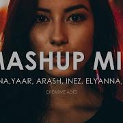 Mashup Mix Ep 1 By Creative Ades Incl Havana Yaar Arash Elyanna Dony Ashlee