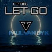 Paul Van Dyk Let Go Remix