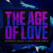 Age Of Love The Age Of Love Brennan Heart Andy Svge Remix