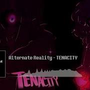 Tenacity Alternate Reality