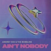 Ain T Nobody Andrey Exx The Bossline