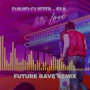 David Guetta Sia Let S Love David Guetta Remix