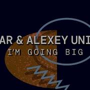 Im Going Big Alar Alexey Union