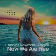 Now We Are Free Feat Abigail Deep Edit Andres Newman