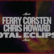 Ferry Corsten Feat Chris Howard Total Eclipse