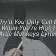 Why D You Only Call Me When You Re High Arctic Monkeys Lyrics