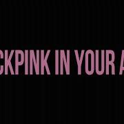 Blackpink In Your Area Sound