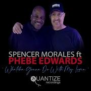 Spencer Morales Feat Phebe Edwards Whatcha Gonna Do With My Lovin