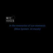 In The Memories Of Our Moments Blue System Ai Music