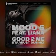 Mood 5 Liana Good 2 Me Stardust Dub Mix