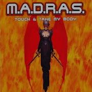 M A D R A S Touch Take My Body