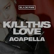 Kill This Love Acapella