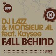 Dj Lazz Monsieiur Al Feat Kaysee Fall Behind Kitsch 2 0 Remix