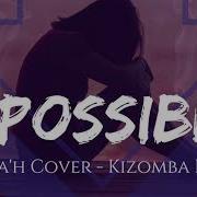 Impossible Dj Snakes Kizomba Remix